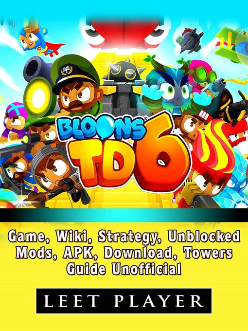 Title details for Bloons TD 6 Game, Wiki, Strategy, Unblocked, Mods, APK, Download, Towers, Guide Unofficial by Leet Player - Available